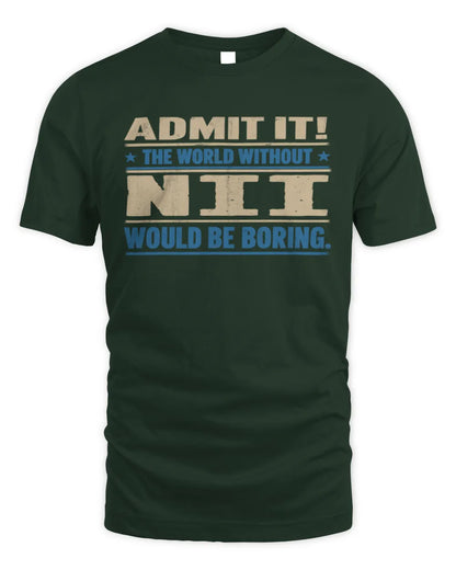 NII TP68-K2-968 – Personalized Funny Quote Apparel “The World Without NAME Would Be Boring” - Unisex Standard T-Shirt - Forest Green