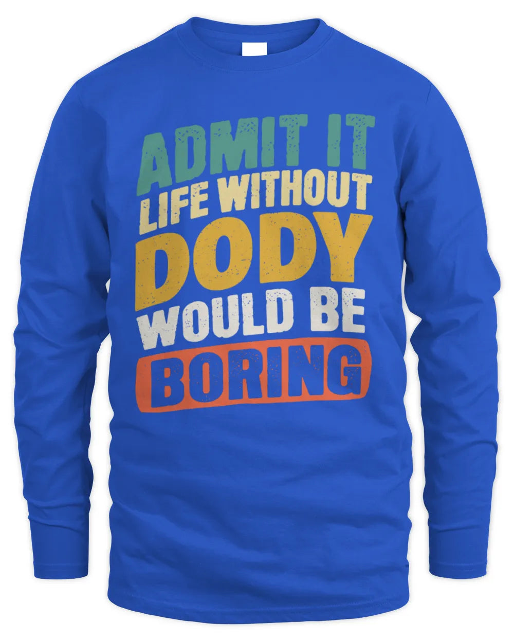 DODY TP88-K4-229
Personalized Funny Quote Apparel “Life Without NAME Would Be Boring” - Men's Long Sleeved T-Shirt - Royal