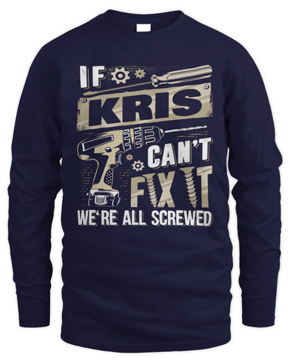 KRIS TX03 P02 - Personalized Handyman Mechanic Shirt “If NAME Can’t Fix It, We’re All Screwed” - Men's Long Sleeved T-Shirt - Navy