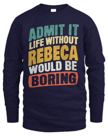 REBECA TP88-K4-229
Personalized Funny Quote Apparel “Life Without NAME Would Be Boring” - Men's Long Sleeved T-Shirt - Navy