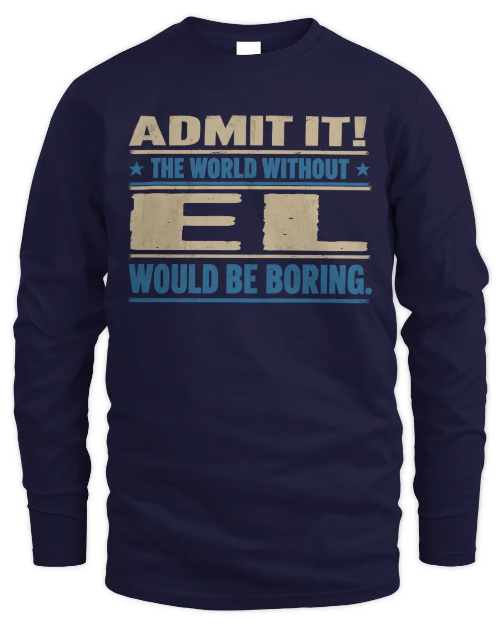 EL TP68-K2-968 – Personalized Funny Quote Apparel “The World Without NAME Would Be Boring” - Men's Long Sleeved T-Shirt - Navy