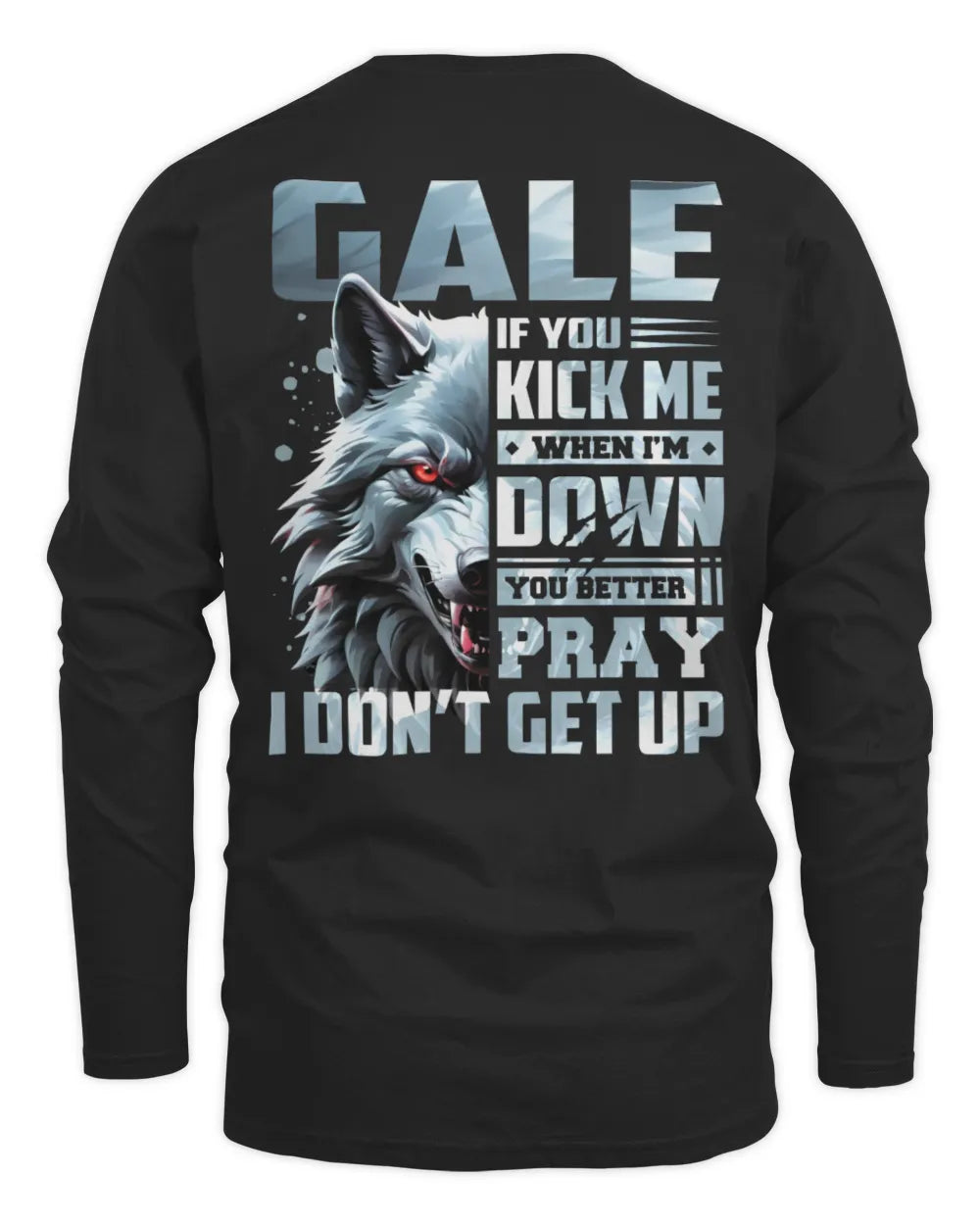 GALE AP62-K4-666 - Personalized Fierce Wolf Quote Apparel “If You Kick Me When I’m Down, You Better Pray I Don’t Get Up” - Men's Long Sleeved T-Shirt - Black