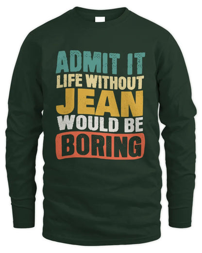 JEAN TP86-K3-229 Personalized Funny Quote Apparel “Life Without NAME Would Be Boring” - Men's Long Sleeved T-Shirt - Forest Green