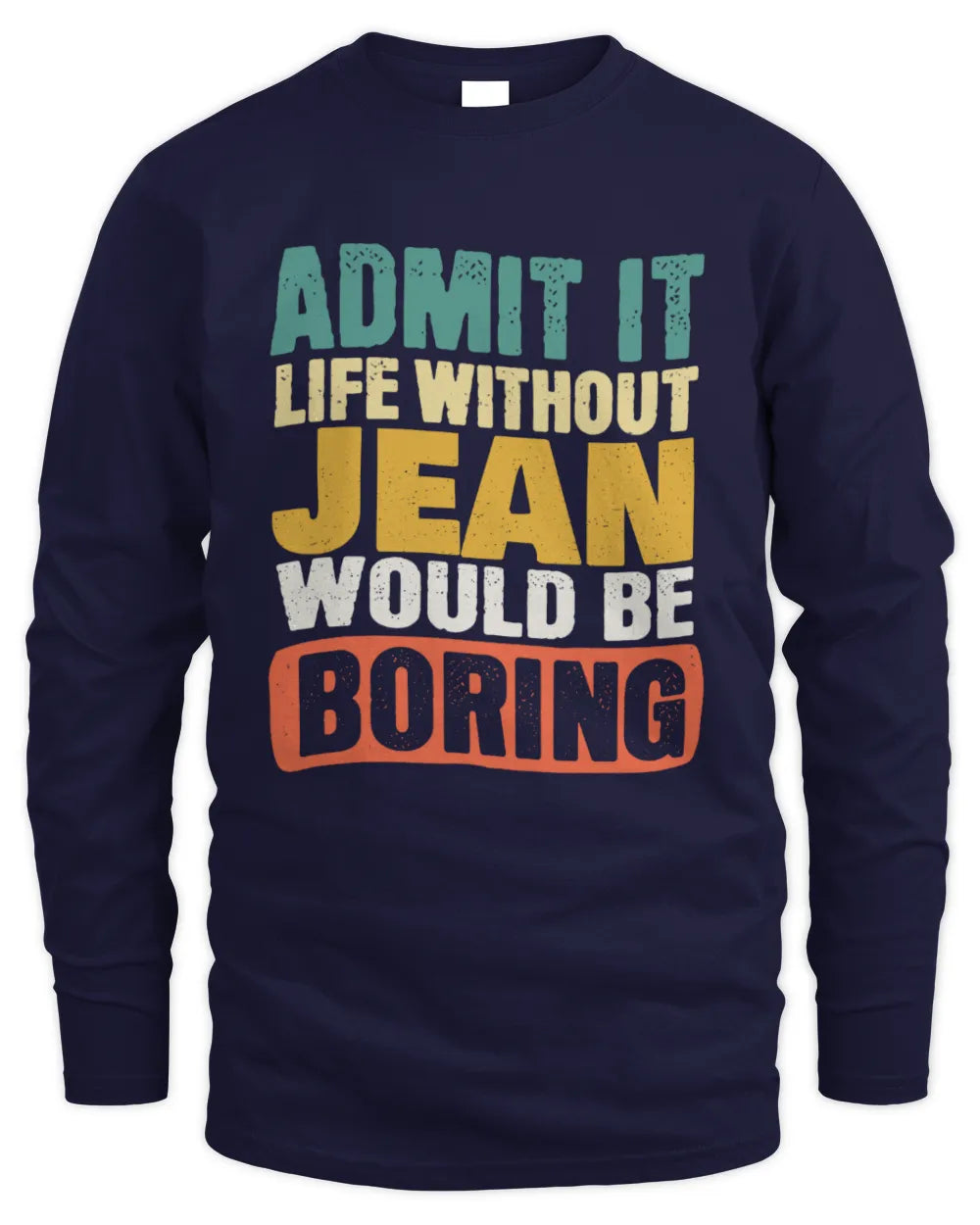 JEAN TP86-K3-229 Personalized Funny Quote Apparel “Life Without NAME Would Be Boring” - Men's Long Sleeved T-Shirt - Navy