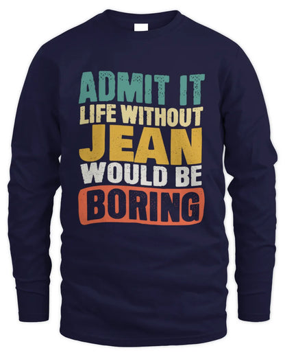 JEAN TP86-K3-229 Personalized Funny Quote Apparel “Life Without NAME Would Be Boring” - Men's Long Sleeved T-Shirt - Navy