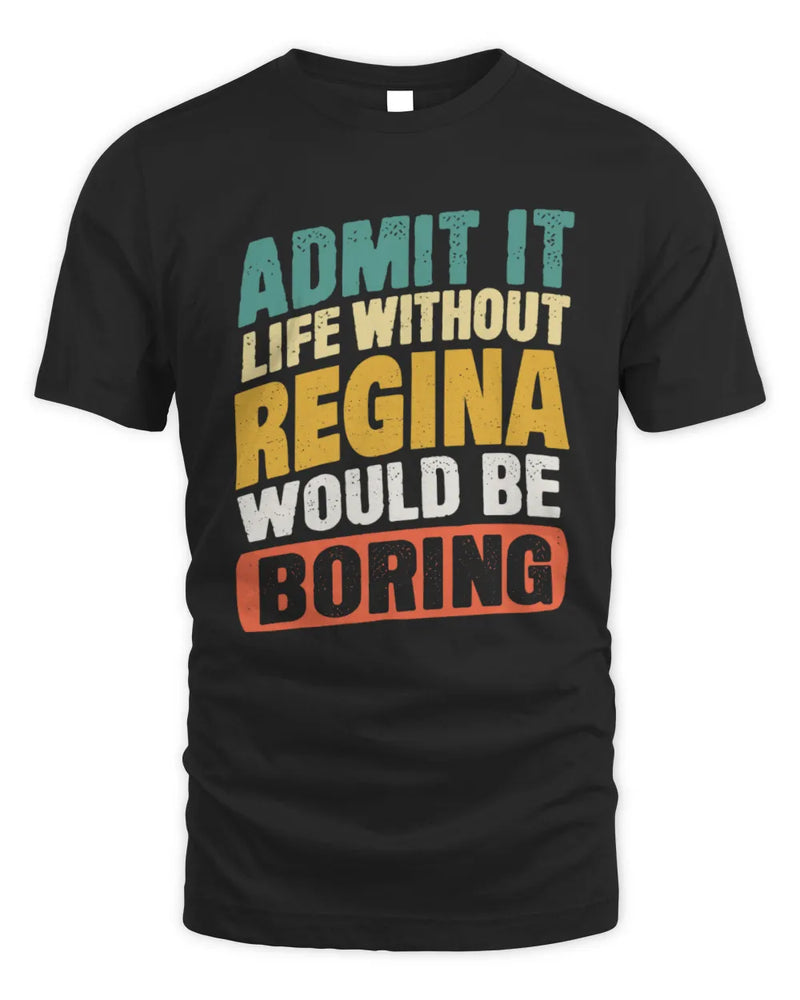 REGINA TP88-K4-229
Personalized Funny Quote Apparel “Life Without NAME Would Be Boring” - Unisex Standard T-Shirt - Black