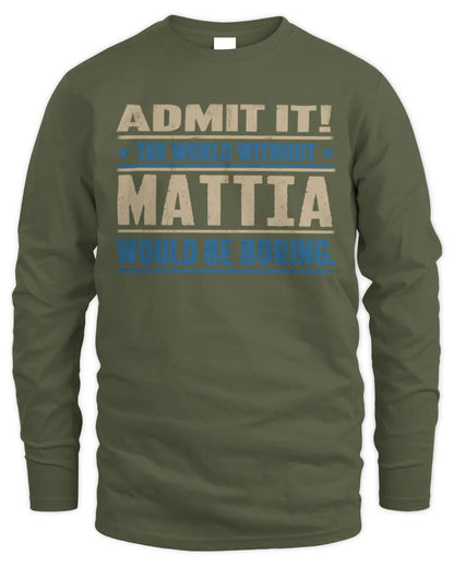 MATTIA TP68-K2-968 – Personalized Funny Quote Apparel “The World Without NAME Would Be Boring” - Men's Long Sleeved T-Shirt - Military Green