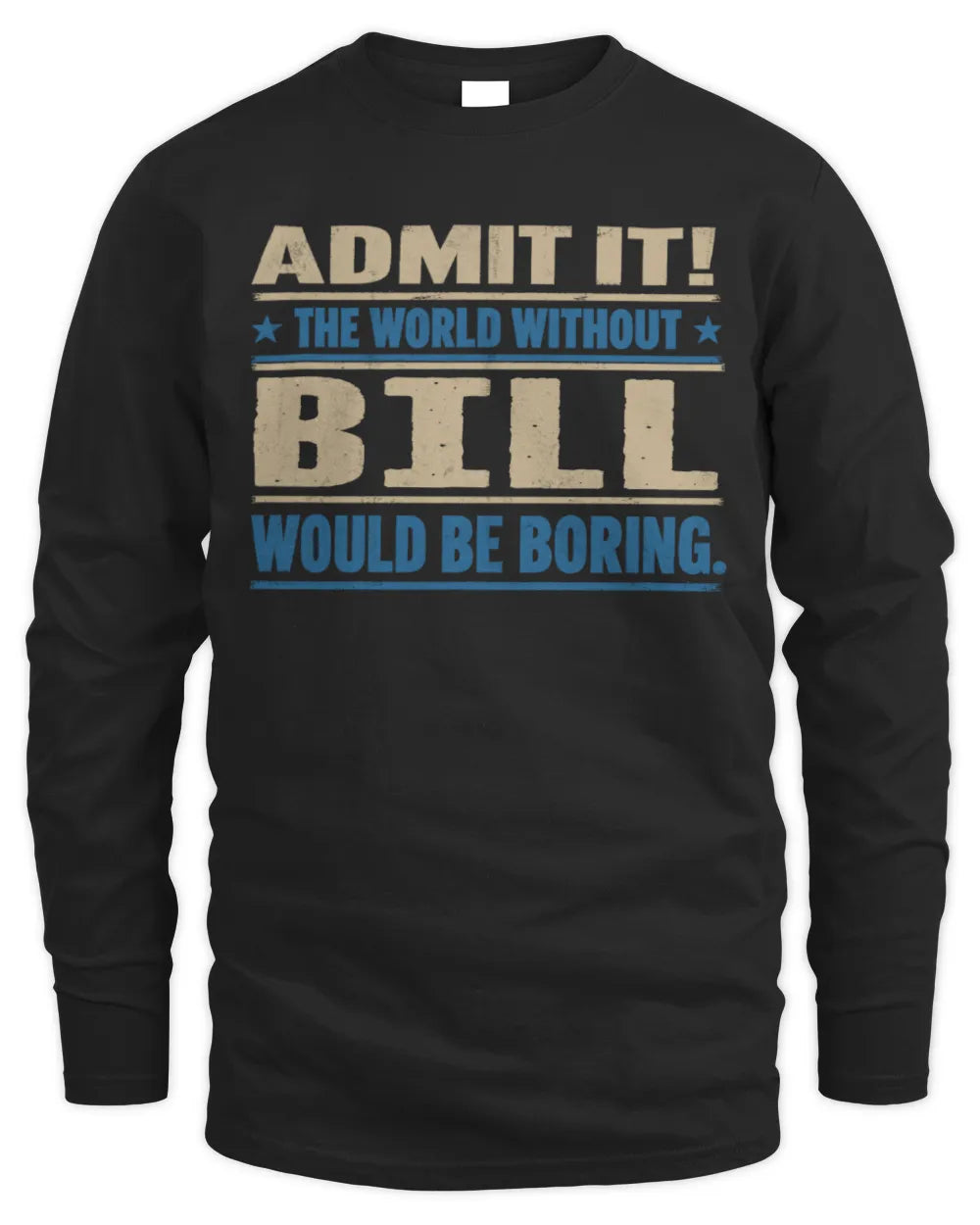 BILL TP68-K2-968 – Personalized Funny Quote Apparel “The World Without NAME Would Be Boring” - Men's Long Sleeved T-Shirt - Black