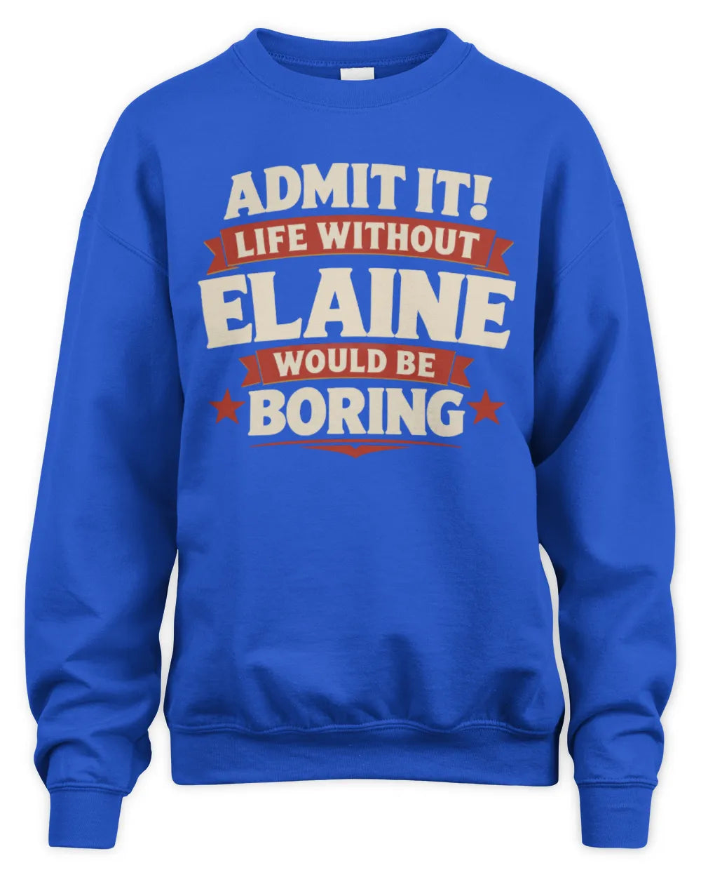 ELAINE P4 KT003 Personalized Funny Quote Apparel “Life Without NAME Would Be Boring” - Unisex Sweatshirt - Royal