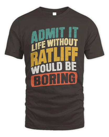 RATLIFF TP88-K4-229
Personalized Funny Quote Apparel “Life Without NAME Would Be Boring” - Unisex Standard T-Shirt - Dark Chocolate