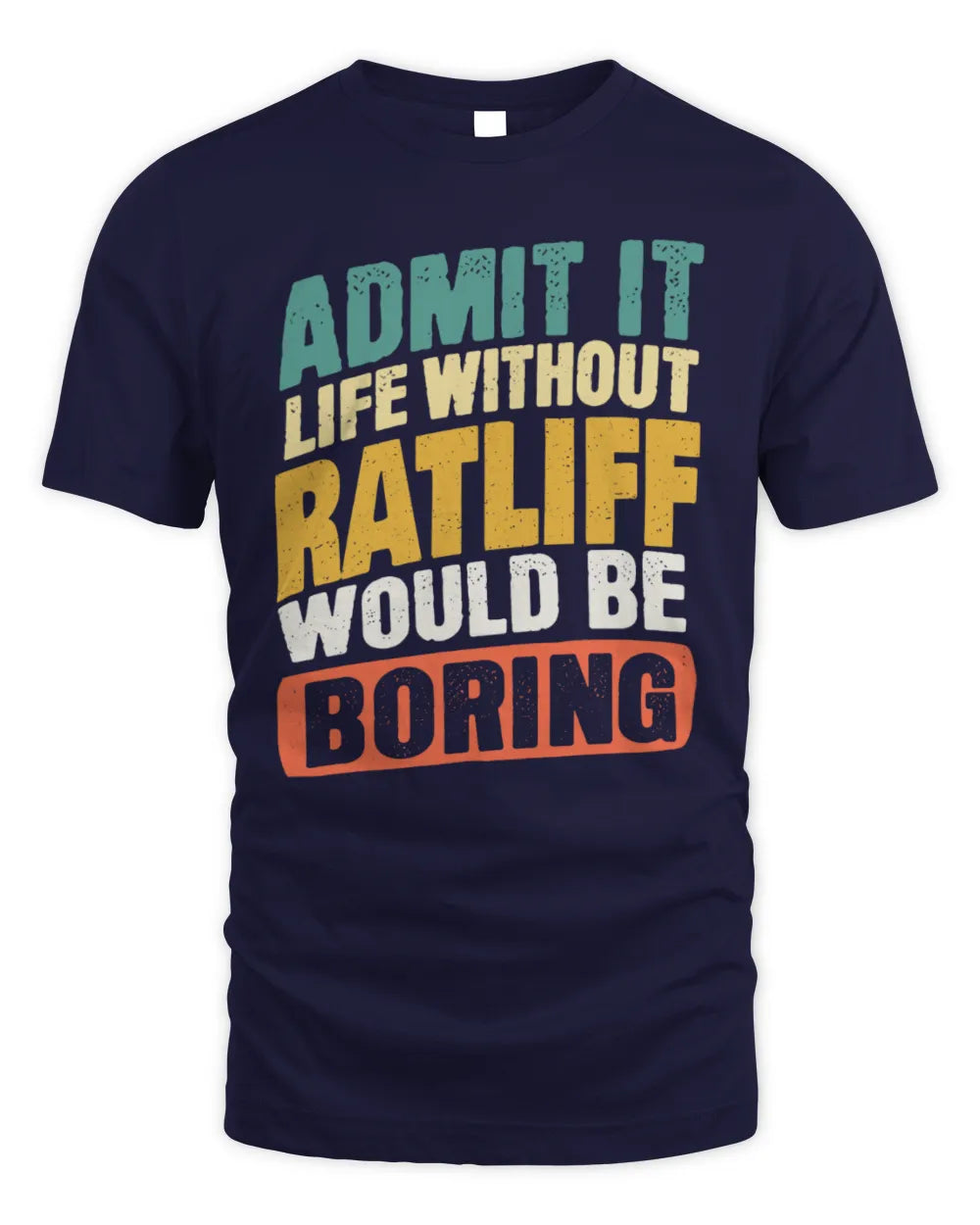 RATLIFF TP88-K4-229
Personalized Funny Quote Apparel “Life Without NAME Would Be Boring” - Unisex Standard T-Shirt - Navy