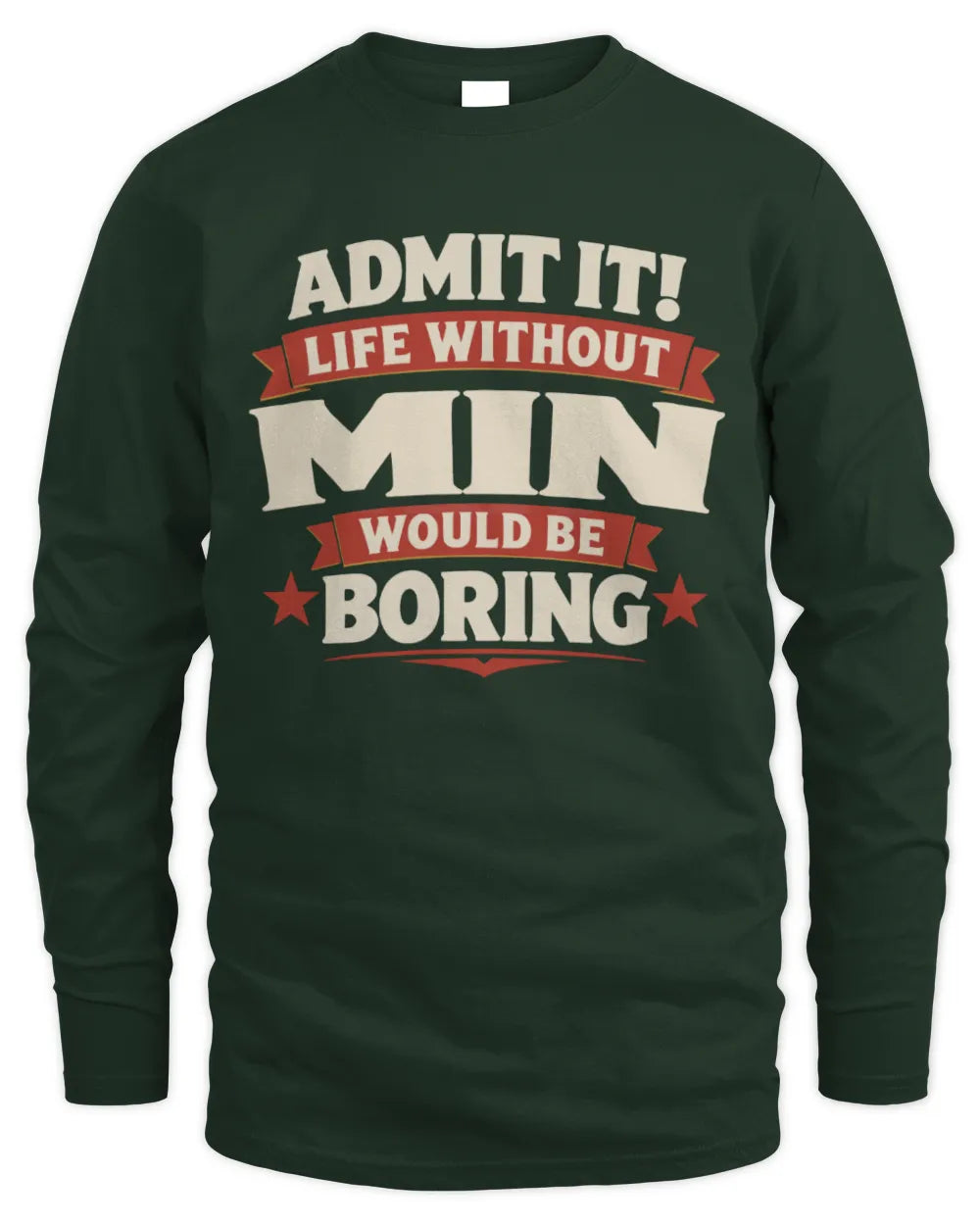 MIN P4 KT003 Personalized Funny Quote Apparel “Life Without NAME Would Be Boring” - Men's Long Sleeved T-Shirt - Forest Green