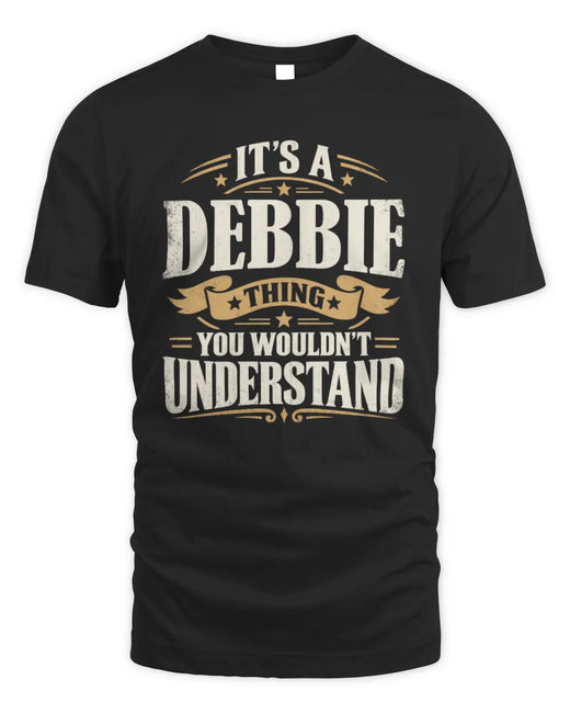 DEBBIE P08 TH51 - Personalized “It’s a/an [NAME] Thing – You Wouldn’t Understand” Shirt