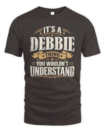 DEBBIE P08 TH51 - Personalized “It’s a/an [NAME] Thing – You Wouldn’t Understand” Shirt - Unisex Standard T-Shirt - Dark Chocolate
