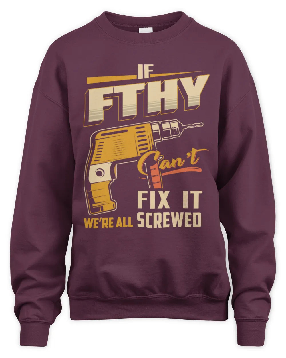 FTHY TP22-K4-228 - Personalized Handyman T-Shirt “If AARON Can’t Fix It, We’re All Screwed” - Unisex Sweatshirt - Maroon