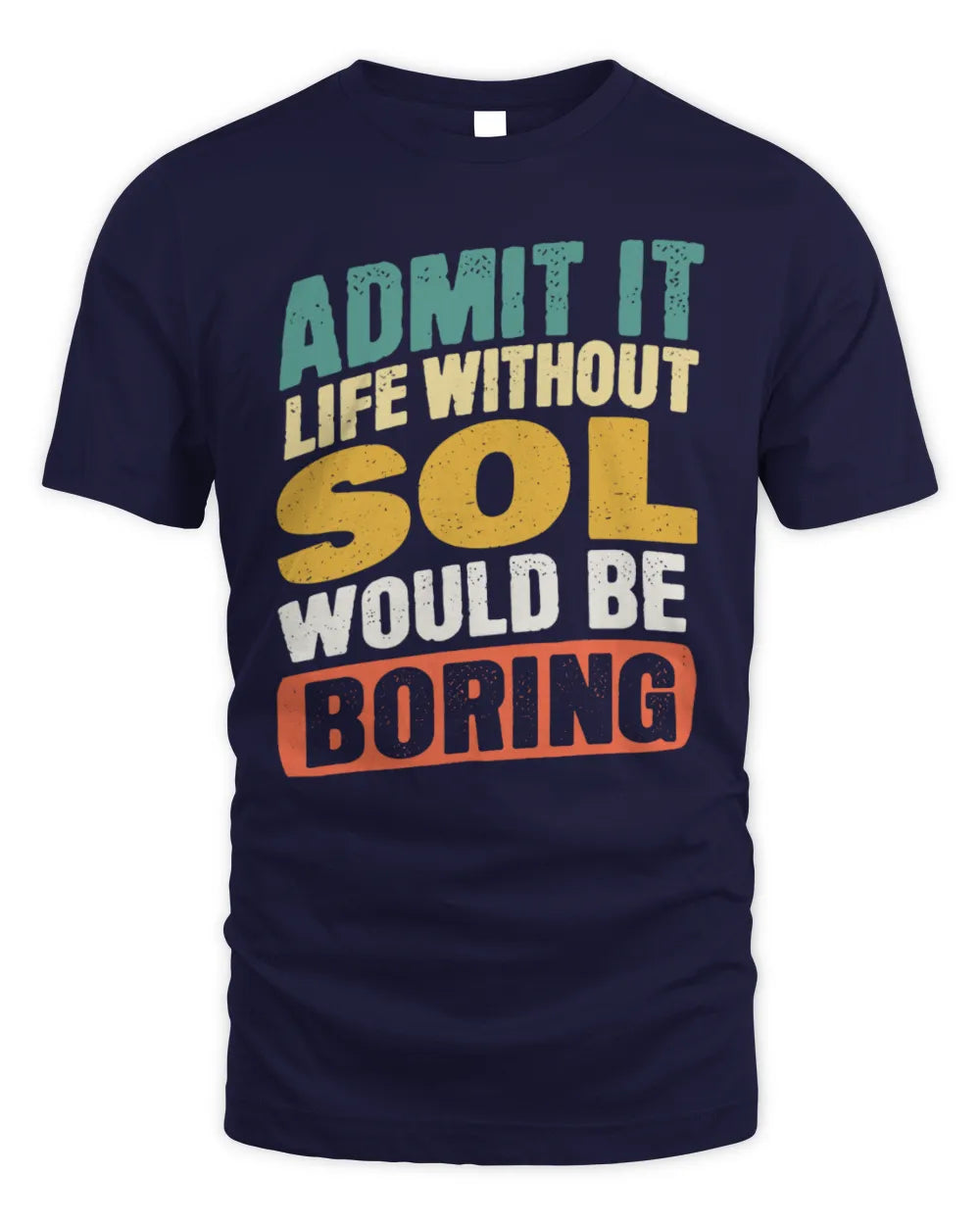 SOL TP88-K4-229
Personalized Funny Quote Apparel “Life Without NAME Would Be Boring” - Unisex Standard T-Shirt - Navy