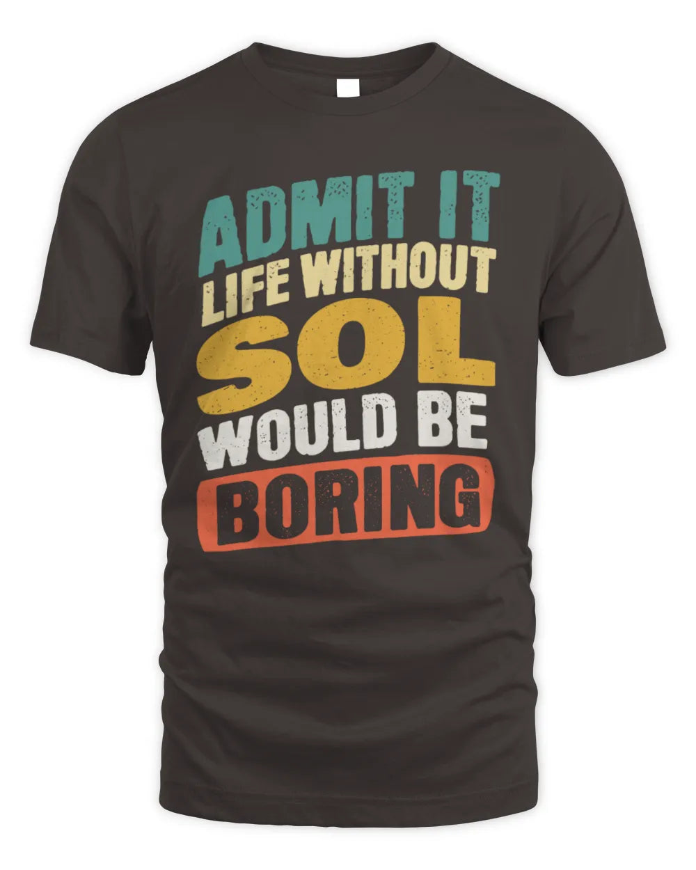 SOL TP88-K4-229
Personalized Funny Quote Apparel “Life Without NAME Would Be Boring” - Unisex Standard T-Shirt - Dark Chocolate