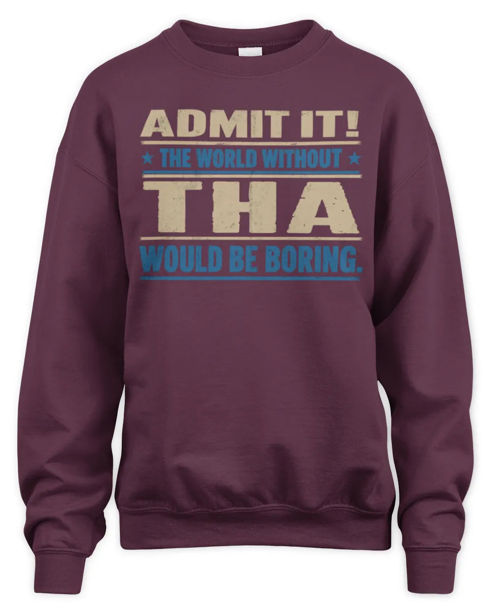 THA TP68-K2-968 – Personalized Funny Quote Apparel “The World Without NAME Would Be Boring” - Unisex Sweatshirt - Maroon