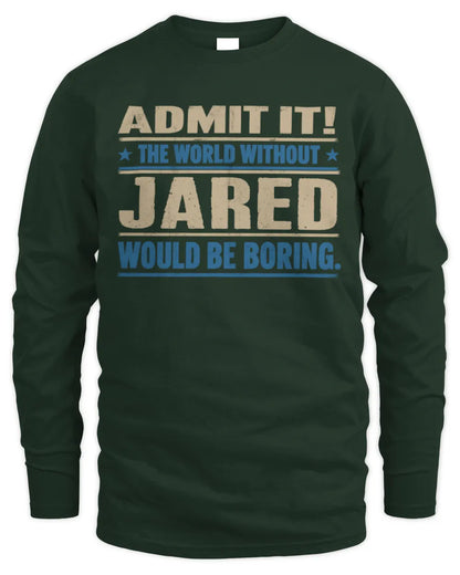 JARED TP68-K2-968 – Personalized Funny Quote Apparel “The World Without NAME Would Be Boring” - Men's Long Sleeved T-Shirt - Forest Green