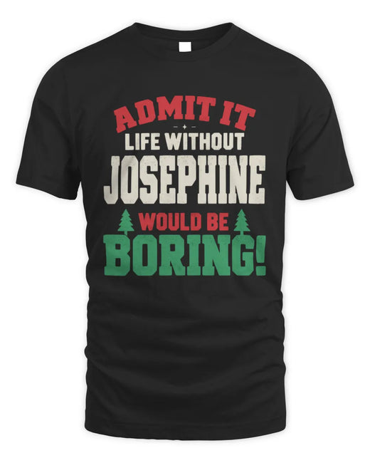 JOSEPHINE P5 TH08 Christmas T-Shirt – “Life Without NAME Would Be Boring”