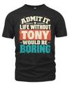 TONY P02-TH11-226 Personalized Admit It Life Without [Name] Would Be Boring T-Shirt - Custom Name Funny Gift