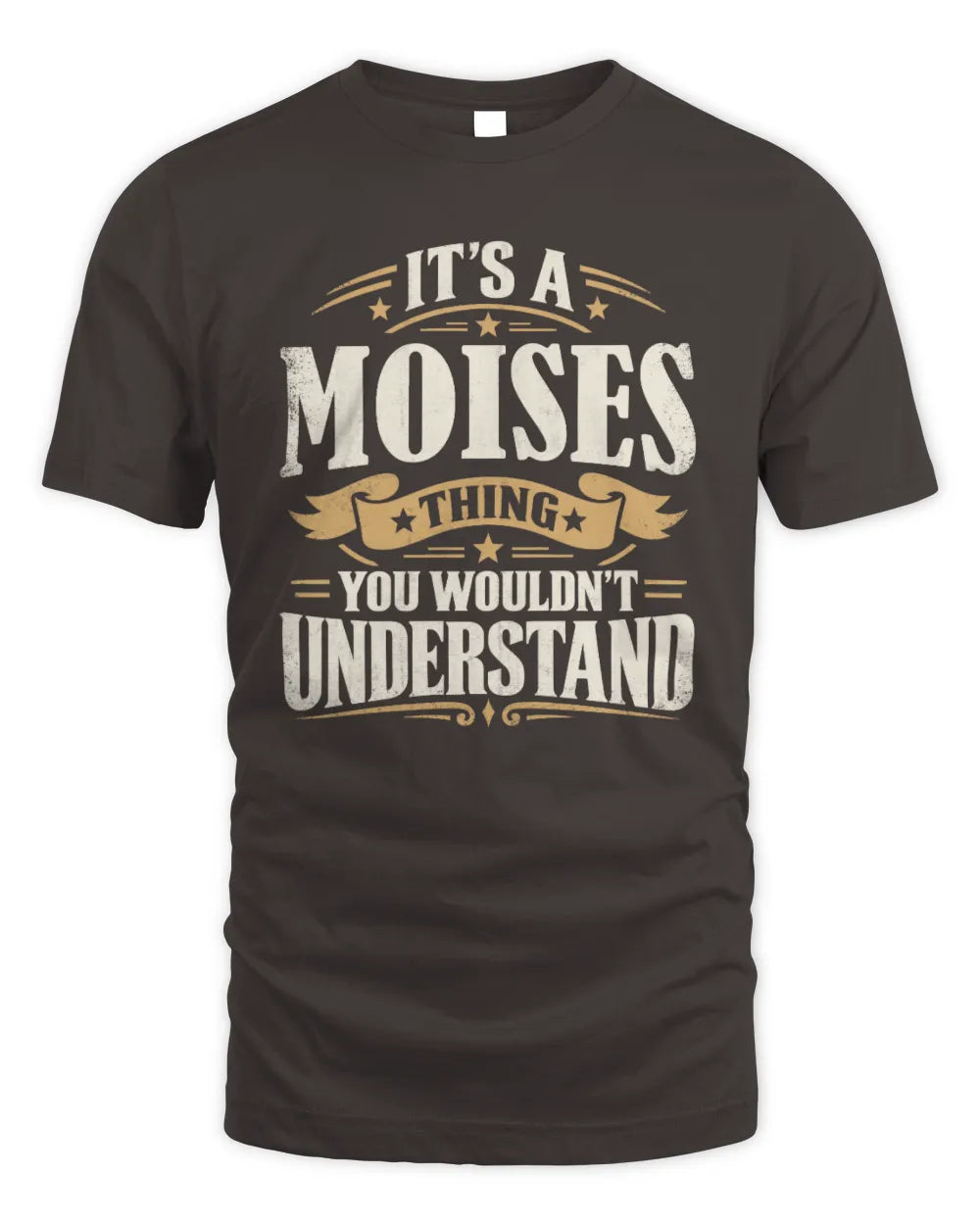 MOISES P08 TH51 - Personalized “It’s a/an [NAME] Thing – You Wouldn’t Understand” Shirt - Unisex Standard T-Shirt - Dark Chocolate