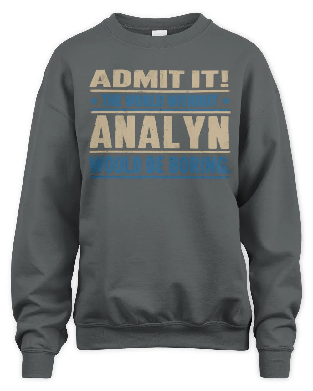ANALYN TP68-K2-968 – Personalized Funny Quote Apparel “The World Without NAME Would Be Boring” - Unisex Sweatshirt - Charcoal