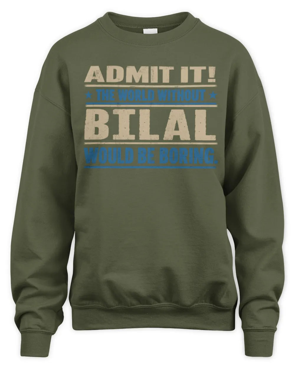 BILAL TP68-K2-968 – Personalized Funny Quote Apparel “The World Without NAME Would Be Boring” - Unisex Sweatshirt - Military Green
