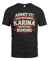 KARINA P4 KT003 Personalized Funny Quote Apparel “Life Without NAME Would Be Boring” - Unisex Standard T-Shirt - Black