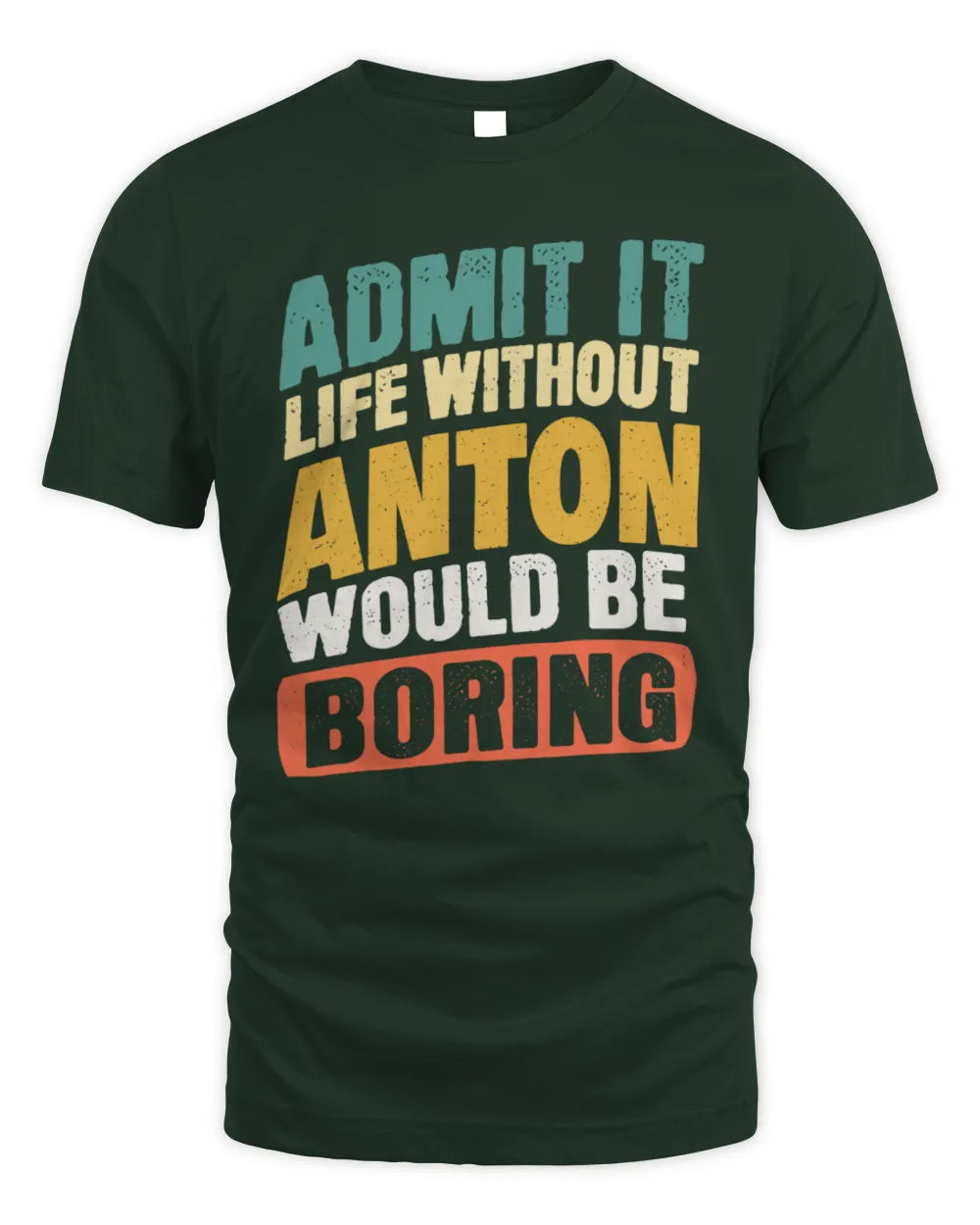 ANTON TP88-K4-229
Personalized Funny Quote Apparel “Life Without NAME Would Be Boring” - Unisex Standard T-Shirt - Forest Green