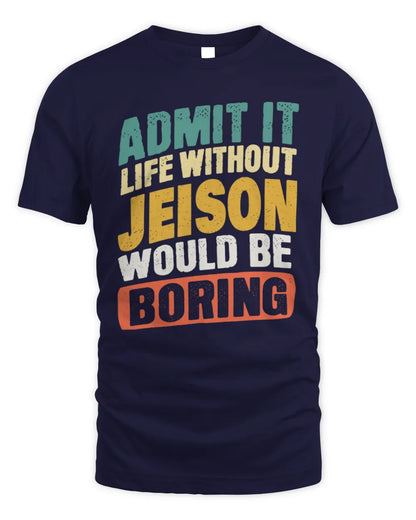 JEISON TP88-K4-229
Personalized Funny Quote Apparel “Life Without NAME Would Be Boring” - Unisex Standard T-Shirt - Navy