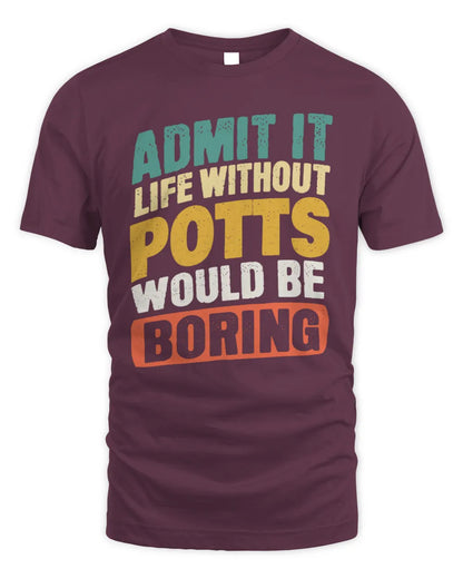POTTS TP88-K4-229
Personalized Funny Quote Apparel “Life Without NAME Would Be Boring” - Unisex Standard T-Shirt - Maroon