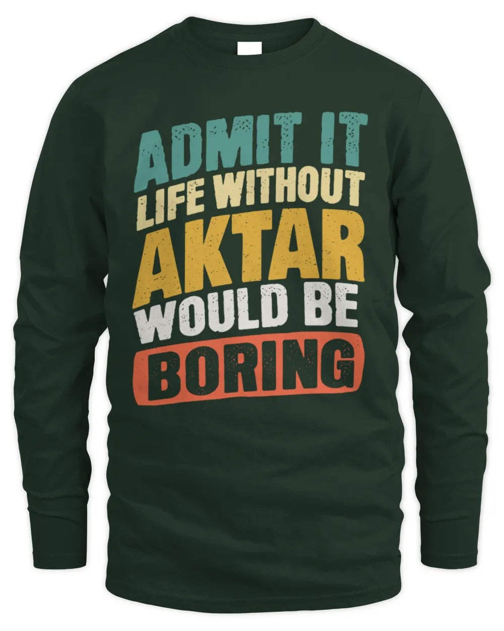 AKTAR TP88-K4-229
Personalized Funny Quote Apparel “Life Without NAME Would Be Boring” - Men's Long Sleeved T-Shirt - Forest Green