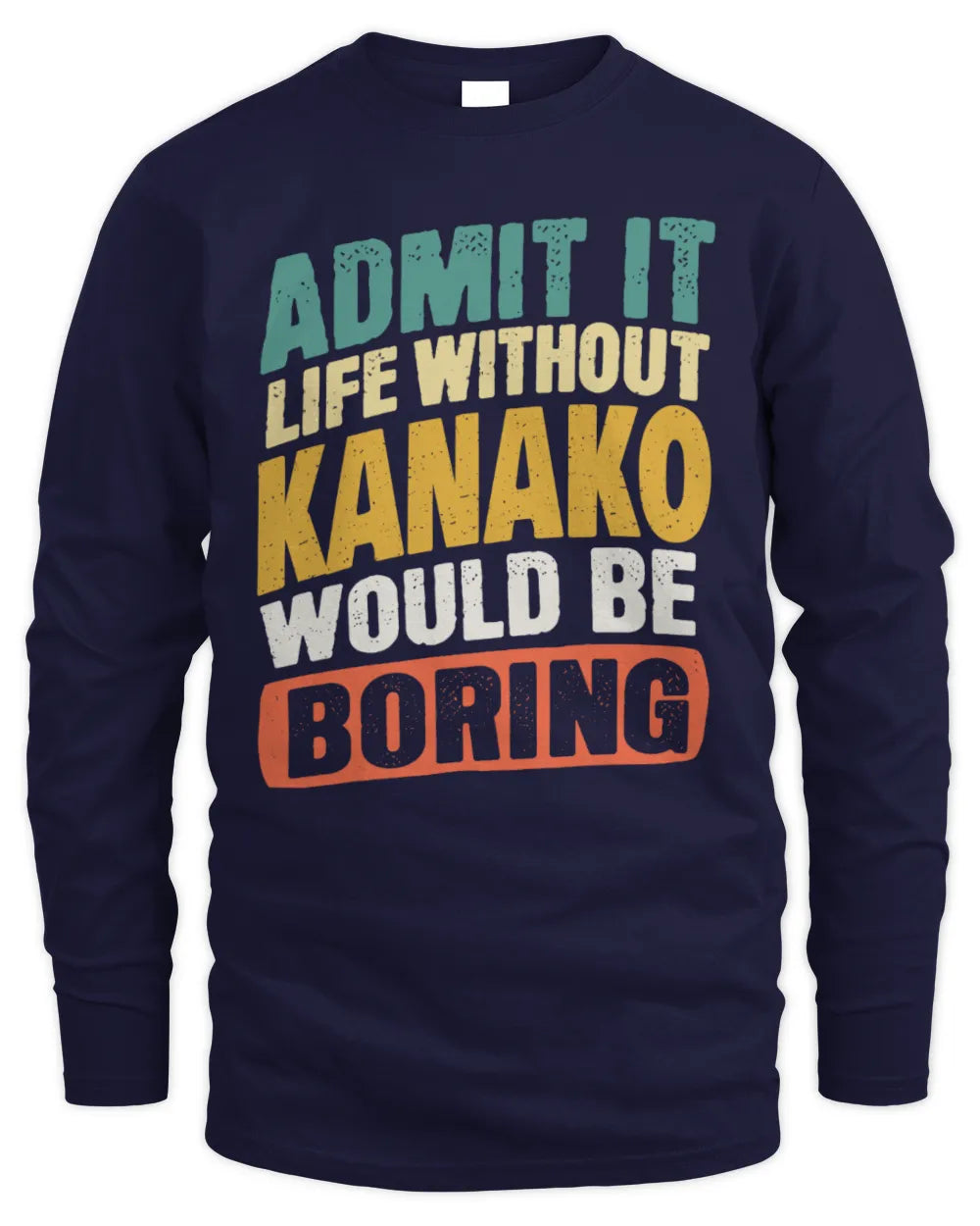KANAKO TP88-K4-229
Personalized Funny Quote Apparel “Life Without NAME Would Be Boring” - Men's Long Sleeved T-Shirt - Navy