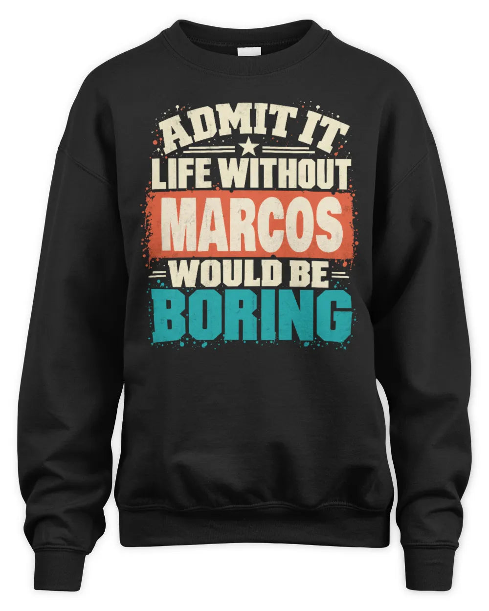 MARCOS P02-TH11-226 Personalized Admit It Life Without [Name] Would Be Boring T-Shirt - Custom Name Funny Gift - Unisex Sweatshirt - Black