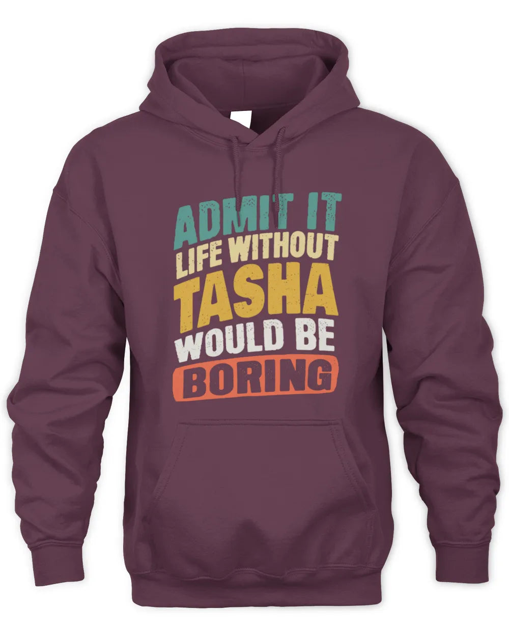 TASHA TP88-K4-229
Personalized Funny Quote Apparel “Life Without NAME Would Be Boring” - Unisex Hoodie - Maroon