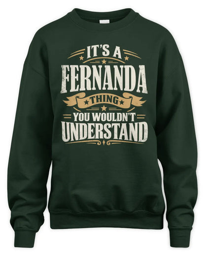 FERNANDA P08 TH51 - Personalized “It’s a/an [NAME] Thing – You Wouldn’t Understand” Shirt - Unisex Sweatshirt - Forest Green