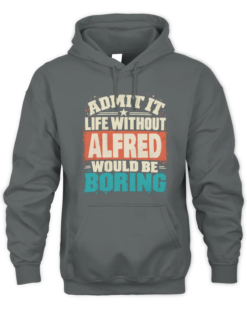 ALFRED P02-TH11-226 Personalized Admit It Life Without [Name] Would Be Boring T-Shirt - Custom Name Funny Gift - Unisex Hoodie - Charcoal
