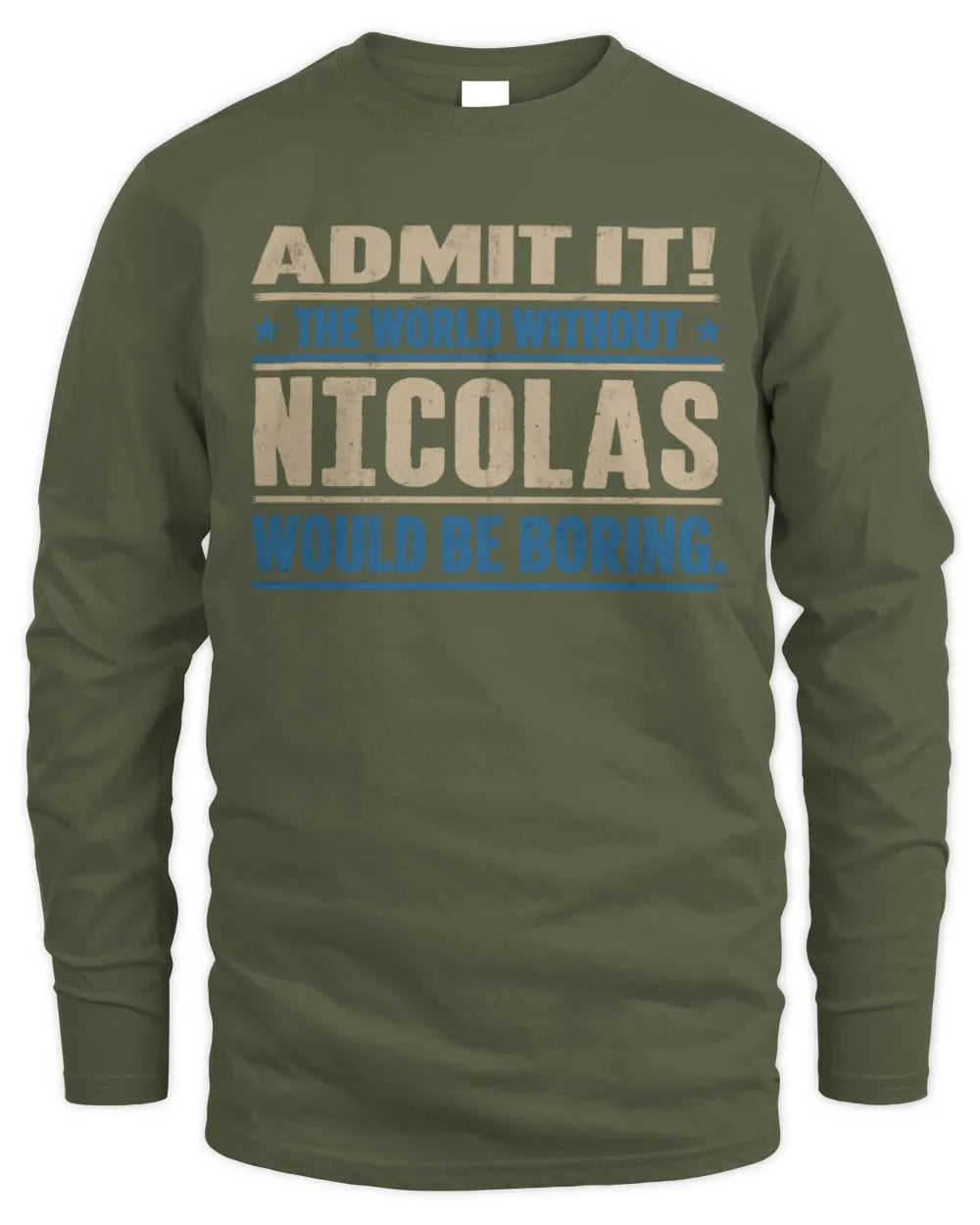 NICOLAS TP68-K2-968 – Personalized Funny Quote Apparel “The World Without NAME Would Be Boring” - Men's Long Sleeved T-Shirt - Military Green