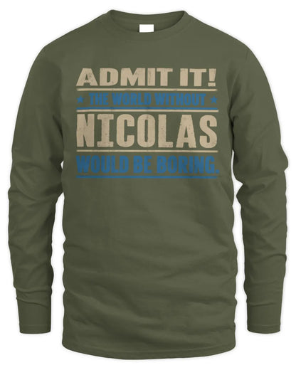 NICOLAS TP68-K2-968 – Personalized Funny Quote Apparel “The World Without NAME Would Be Boring” - Men's Long Sleeved T-Shirt - Military Green