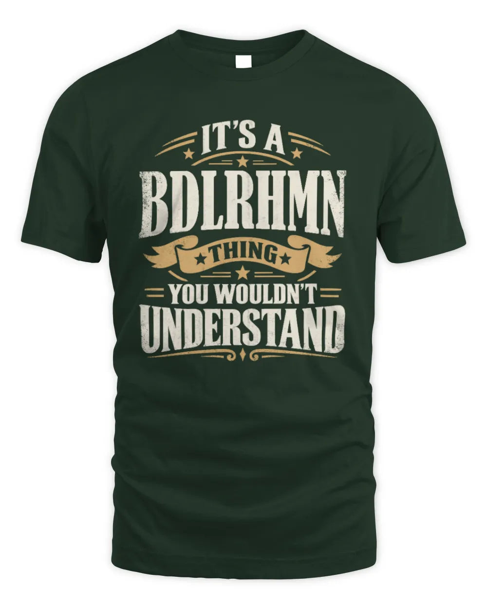 BDLRHMN P08 TH51 - Personalized “It’s a/an [NAME] Thing – You Wouldn’t Understand” Shirt - Unisex Standard T-Shirt - Forest Green