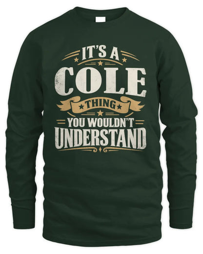 COLE P08 TH51 - Personalized “It’s a/an [NAME] Thing – You Wouldn’t Understand” Shirt - Men's Long Sleeved T-Shirt - Forest Green