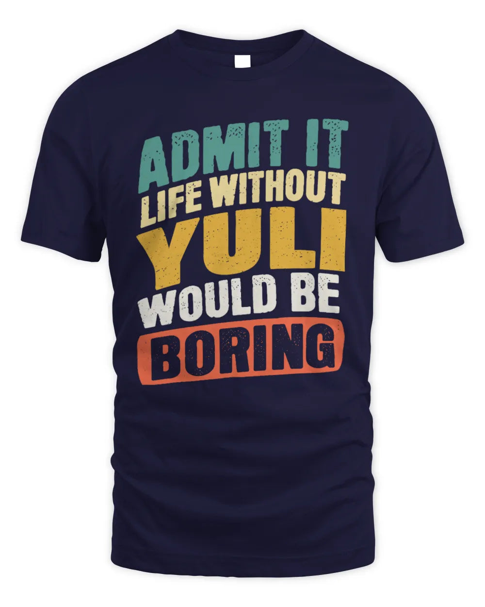 YULI TP88-K4-229
Personalized Funny Quote Apparel “Life Without NAME Would Be Boring” - Unisex Standard T-Shirt - Navy