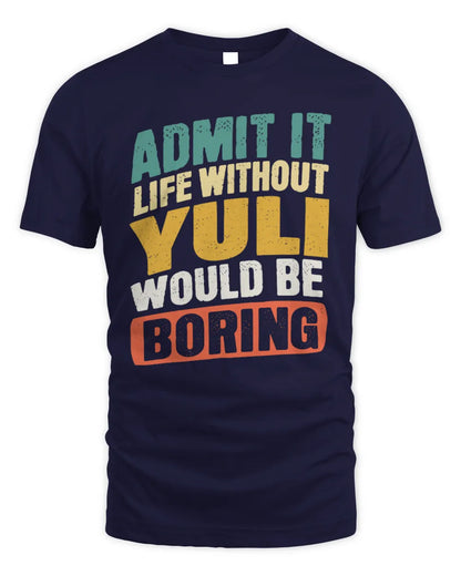 YULI TP88-K4-229
Personalized Funny Quote Apparel “Life Without NAME Would Be Boring” - Unisex Standard T-Shirt - Navy