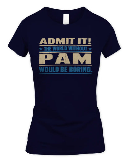 PAM TP68-K2-968 – Personalized Funny Quote Apparel “The World Without NAME Would Be Boring” - Women's Standard T-Shirt - Navy