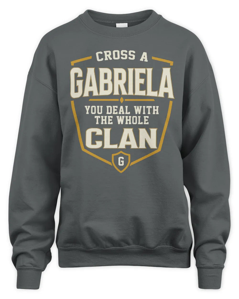 GABRIELA NT1-K008 Cross A/An NAME, You Deal With the Whole Clan | Personalized Vintage T-Shirt - Unisex Sweatshirt - Charcoal