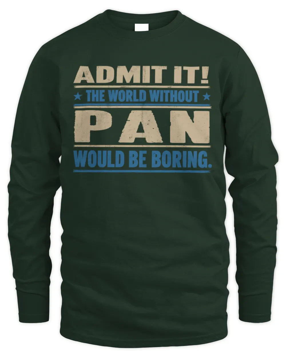 PAN TP68-K2-968 – Personalized Funny Quote Apparel “The World Without NAME Would Be Boring” - Men's Long Sleeved T-Shirt - Forest Green