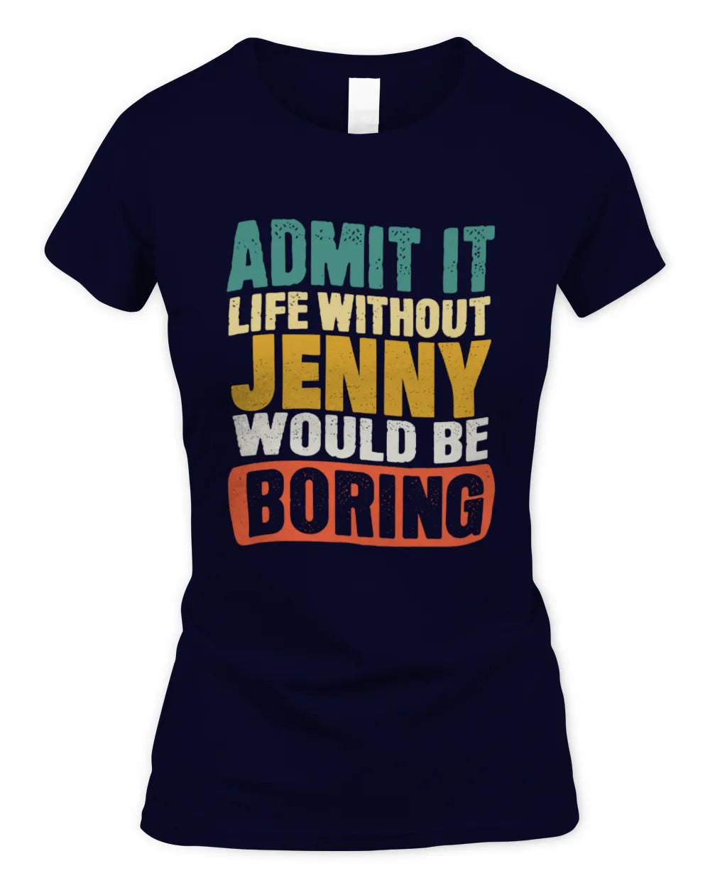 JENNY TP86-K3-229 Personalized Funny Quote Apparel “Life Without NAME Would Be Boring” - Women's Standard T-Shirt - Navy