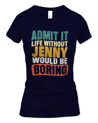 JENNY TP86-K3-229 Personalized Funny Quote Apparel “Life Without NAME Would Be Boring” - Women's Standard T-Shirt - Navy