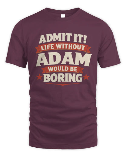 ADAM P4 KT003 Personalized Funny Quote Apparel “Life Without NAME Would Be Boring” - Unisex Standard T-Shirt - Maroon